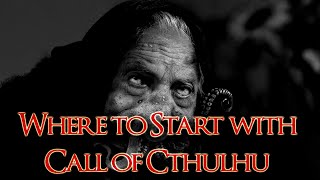 Where To Start With Call of Cthulhu As A New Keeper [upl. by Annelise101]