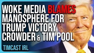 Woke Media BLAMES Manosphere For Trump Victory Steven Crowder Ben Shapiro AND Tim Pool [upl. by Aralomo]