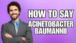 How To Pronounce Acinetobacter Baumannii Correctly [upl. by Annawaj]