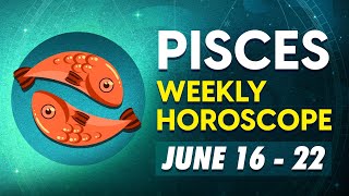 Pisces Weekly Horoscope June 16 to 22 2024 [upl. by Nauq]