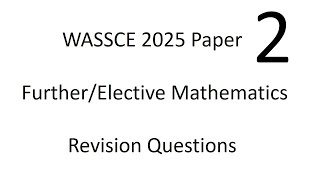 WASSCE 2025 Further Mathematics Revision Questions [upl. by Roselani]