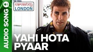 Yahi Hota Pyaar  Full Audio Song  Namastey London  Akshay Kumar amp Katrina Kaif [upl. by Crin]