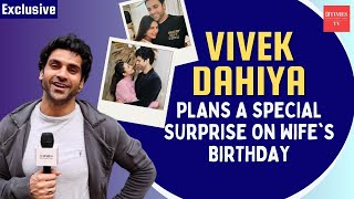 Vivek Dahiya shares plans for wife Divyanka Tripathis birthday says taking day off to be with her [upl. by Mendy783]