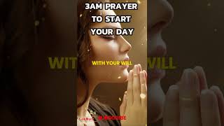 POWERFUL 3AM PRAYER TO START YOUR DAY  DAILY PRAYER TO BEGIN THE DAY [upl. by Ecirtnahs]