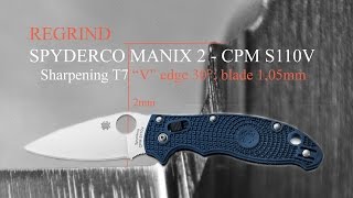 REGRINDING  SPYDERCO MANIX 2 CPM S110V  sharpening T7 quotVquot edge 30° blade 105mm [upl. by Evan828]