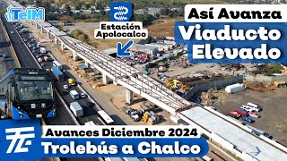 Así va el VIADUCTO ELEVADO del TROLEBÚS a CHALCO Primer ESTACIÓN Elevada Diciembre 2024 [upl. by Milstone]