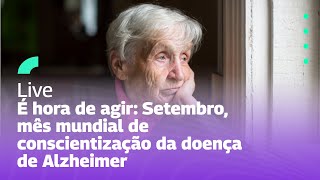 É hora de agir Setembro mês mundial de conscientização da doença de Alzheimer [upl. by Ydahs811]