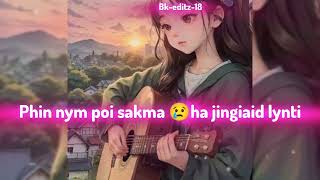 Baieid shajngai phi don mynziem ka khynñiuh🥺💔khasi songwhatsapp status please subscribe [upl. by Lally39]