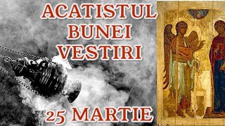 Acatistul Bunei Vestiri  25 MARTIE [upl. by Schuman]