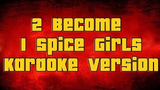 2 Become I Spice Girls  Karaoke version [upl. by Kristen45]