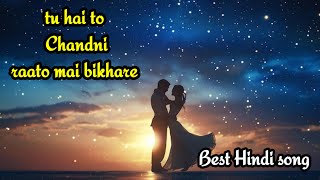 tu hai to Chandniraato mai bikhare  Best Hindi Song [upl. by Ayikin902]