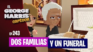 El George Harris Cartoon Ep 243 DOS FAMILIAS Y UN FUNERAL 😮‍💨 [upl. by Hallam807]