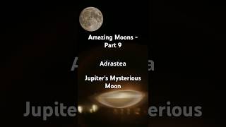 Amazing Moons Part 9 Adrastea  Jupiters Mysterious Moon [upl. by Nnyllatsyrc781]