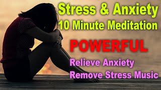 Relieve Anxiety Meditation  Remove Stress Music  Powerful 10 minutes Therapy [upl. by Cimah]