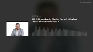 122 OX Rooms founder Matthew Carmody talks about conveyancing traps to be aware of [upl. by Cheffetz952]