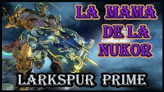 WARFRAME LARKSPUR PRIME 3 BUILD BRUTALES IDEAL PARA LA ROBAGANANCIA Y CAMINO DE ACERO [upl. by Malvie]