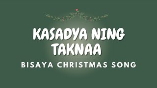 KASADYA NING TAKNAA  Lyrics  BISAYA CHRISTMAS SONG [upl. by Gnot60]