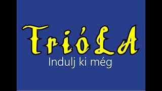 Trióla ¦ Indulj ki még hivatalos audió [upl. by Pirali]