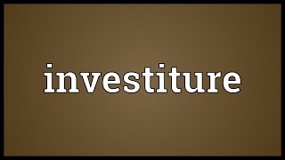 Investiture Meaning [upl. by Beaumont]