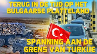 TERUG IN DE TIJD OP HET BULGAARSE PLATTELAND SPANNING AAN DE GRENS VAN TURKIJE 225 [upl. by Haim]