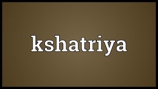 Kshatriya Meaning [upl. by Nonnek175]