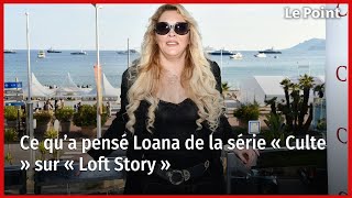 Ce qu’a pensé Loana de la série « Culte » sur « Loft Story » [upl. by Secor]