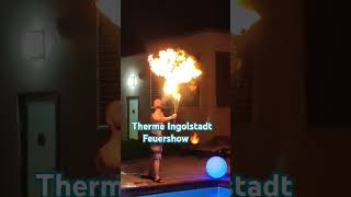 Donau Therme Ingolstadt Feuershow 🔥🔥 [upl. by Oglesby388]