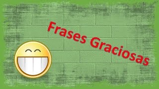 Frases chistosas cortas  Frases graciosas [upl. by Drageruaeb]