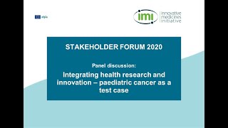 IMI Stakeholder Forum 2020Integrating health research amp innovation–paediatric cancer as a test case [upl. by Elazaro]