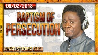 Baptism of Persecution  Evangelist Akwasi Awuah [upl. by Nivak574]