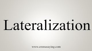 How To Say Lateralization [upl. by Winikka]