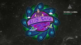 Wubba Lubba  Blips amp Chitz Original Mix [upl. by Bounds]