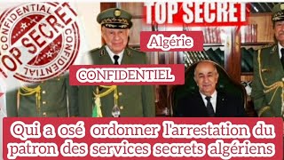 Algérie CONFIDENTIEL Qui a osé ordonner larrestation du patron des services secrets algériens [upl. by Etram]