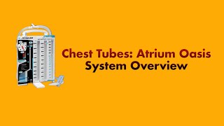 Chest Tubes Atrium Oasis System Overview [upl. by Shepp45]