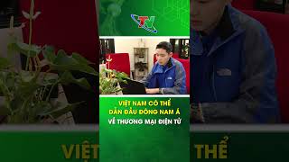 Việt Nam có thể dẫn đầu Đông Nam Á về thương mại điện tử  Thái Nguyên TV [upl. by Adihaj]