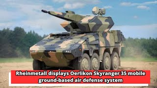 Rheinmetall displays Oerlikon Skyranger 35 mobile ground based air defense system [upl. by Carri191]