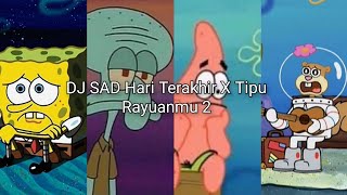 DJ SAD HARI TERAKHIR X TIPU RAYUANMU 2 Ost SpongeBob SquarePants Sad [upl. by Fernandez]