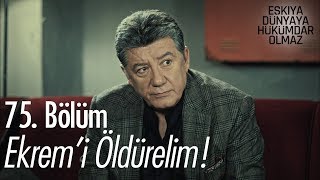 Ekremi öldürelim  Eşkıya Dünyaya Hükümdar Olmaz 75 Bölüm [upl. by Aynekal]