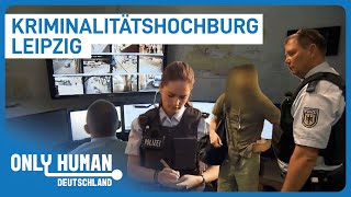 Polizei bekämpft Kriminalität im Brennpunkt Leipzig  Only Human Deutschland [upl. by Suinotna]