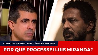 POR QUE PROCESSEI LUIS MIRANDA Corte da live de 0310  link para a íntegra omarciusmelhem [upl. by Yruam]