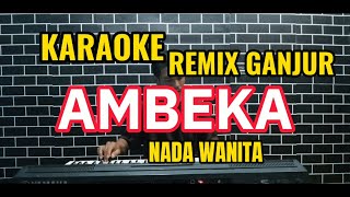 KARAOKE AMBEKA VERSI REMIX GANJUR [upl. by Asseral]