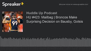 HU 423 Mailbag  Broncos Make Surprising Decision on Bausby Gotsis [upl. by Teillo536]