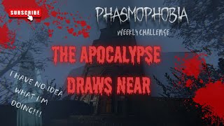 The Apocalypse Draws Near  Phasmophobia Weekly Challenge [upl. by Sirromaj]