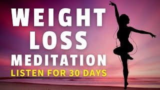 Meditation for Weight Loss Listen for 30 Days [upl. by Haswell31]