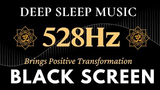 Black Screen Sleep Music  528Hz Brings Positive Transformation  Emotional amp Physical Healing [upl. by Pampuch329]