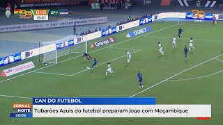 Tubarões Azuis do futebol preparam jogo com Moçambique [upl. by Muns]