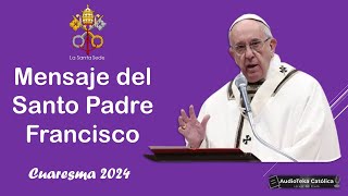 CUARESMA 2024✝🛐 ¿Cómo vivirla Mensaje del Papa Francisco [upl. by Linders]