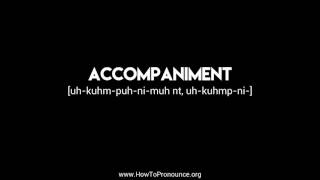 How to Pronounce quotaccompanimentquot [upl. by Atileda643]