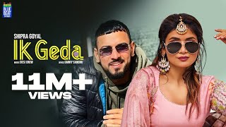 Ik Geda Full Video  Shipra Goyal  Garry Sandhu  Desi Crew  New Punjabi Songs 2022 [upl. by Harl376]