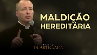 MALDIÇÃO HEREDITÁRIA  PADRE DUARTE LARA [upl. by Nylirad]